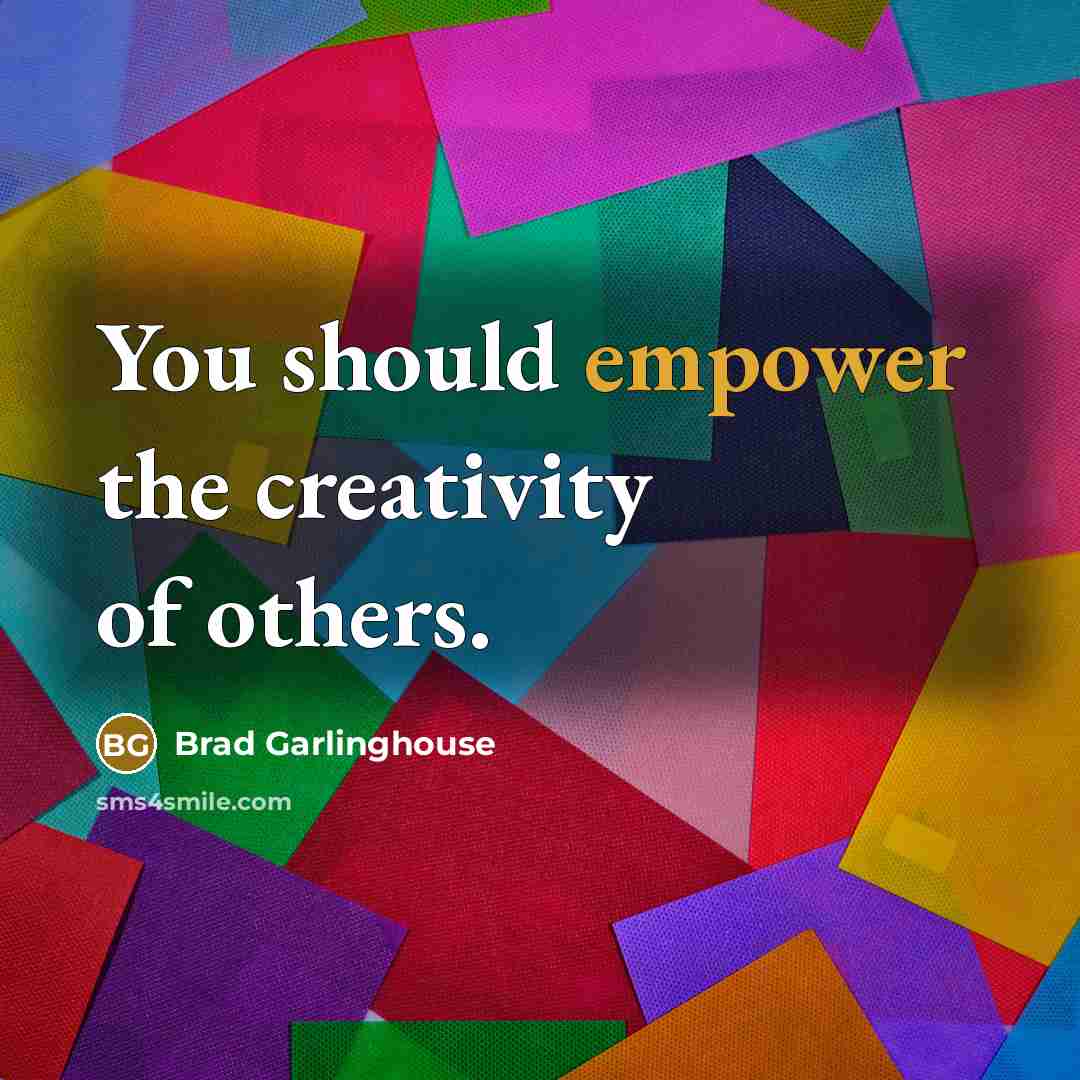 “You should empower the creativity of others.…” quote by Brad Garlinghouse