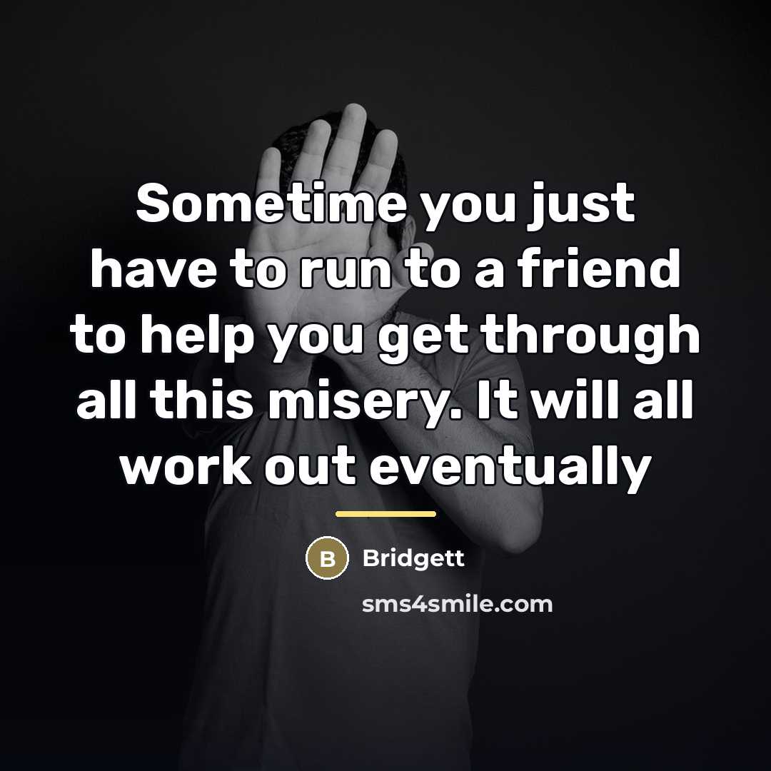 “Sometime you just have to run to a friend to…” quote by Bridgett