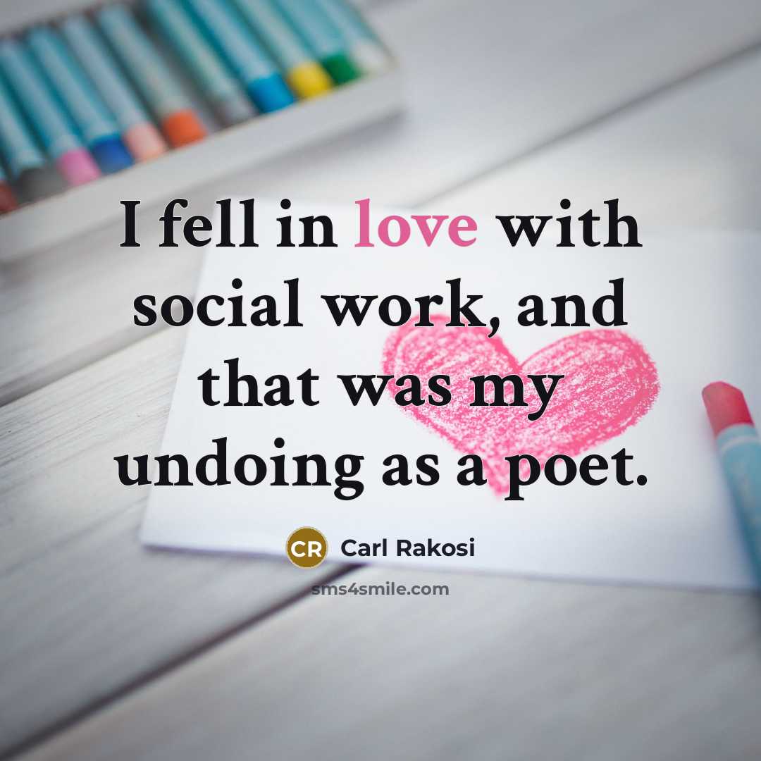 “I fell in love with social work, and that was…” quote by Carl Rakosi