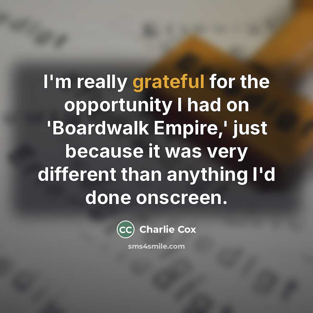“I'm really grateful for the opportunity I had on 'Boardwalk…” quote by Charlie Cox