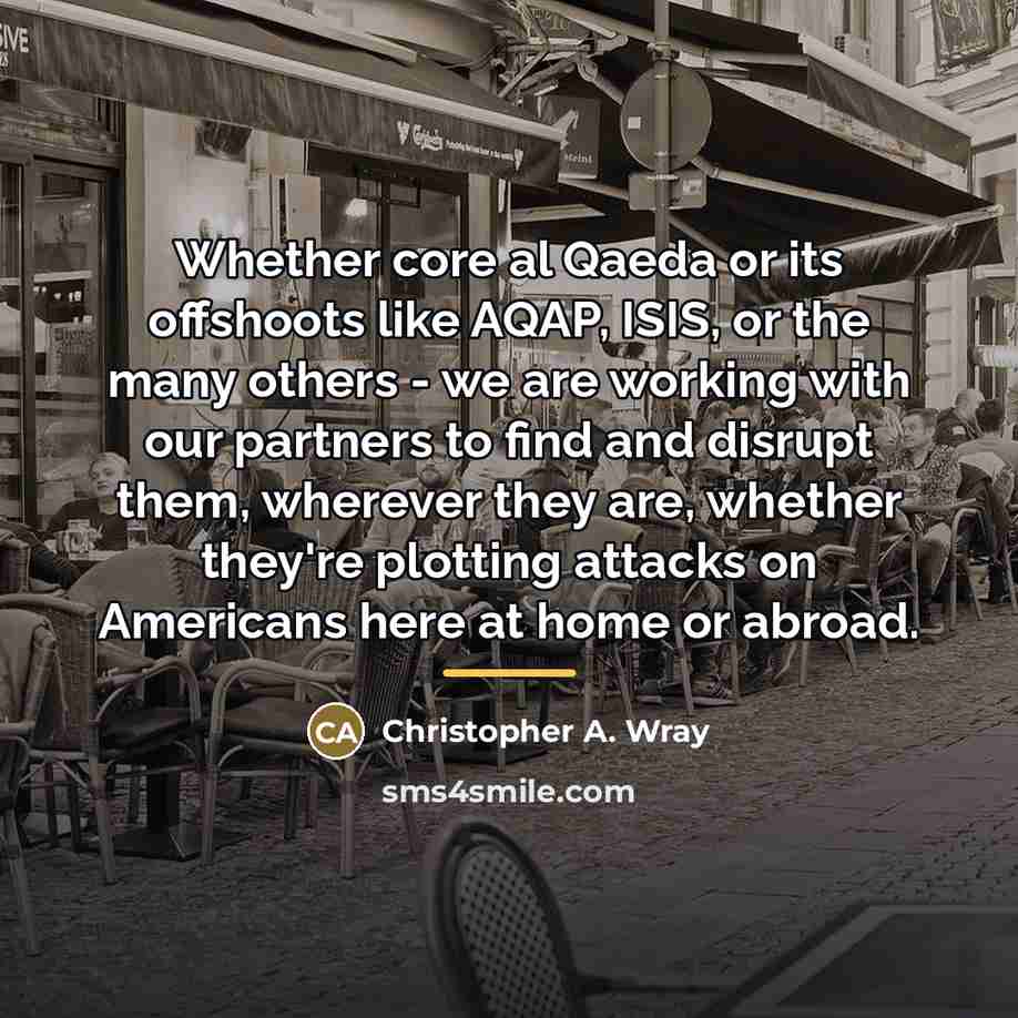 “Whether core al Qaeda or its offshoots like AQAP, ISIS,…” quote by Christopher A. Wray