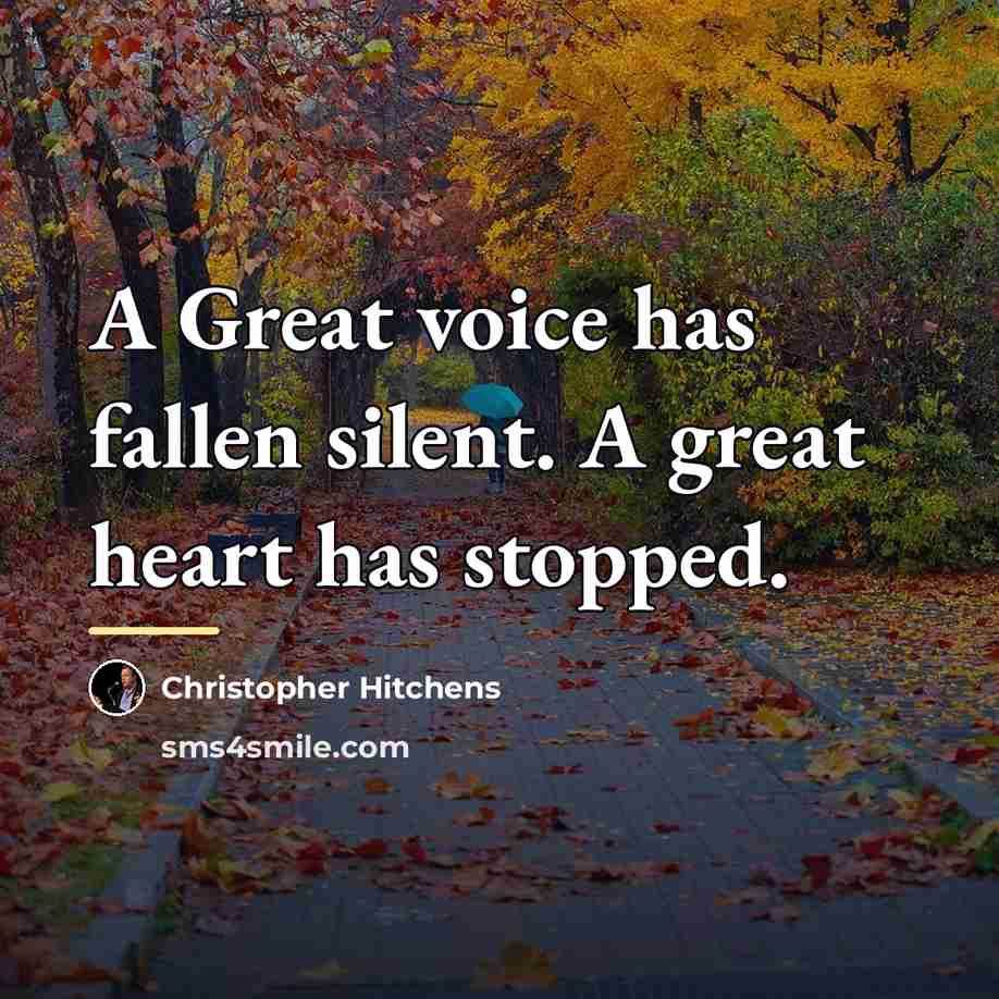 “A Great voice has fallen silent. A great heart has…” quote by Christopher Hitchens
