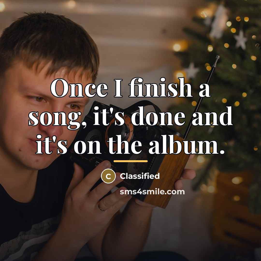 “Once I finish a song, it's done and it's on…” quote by Classified