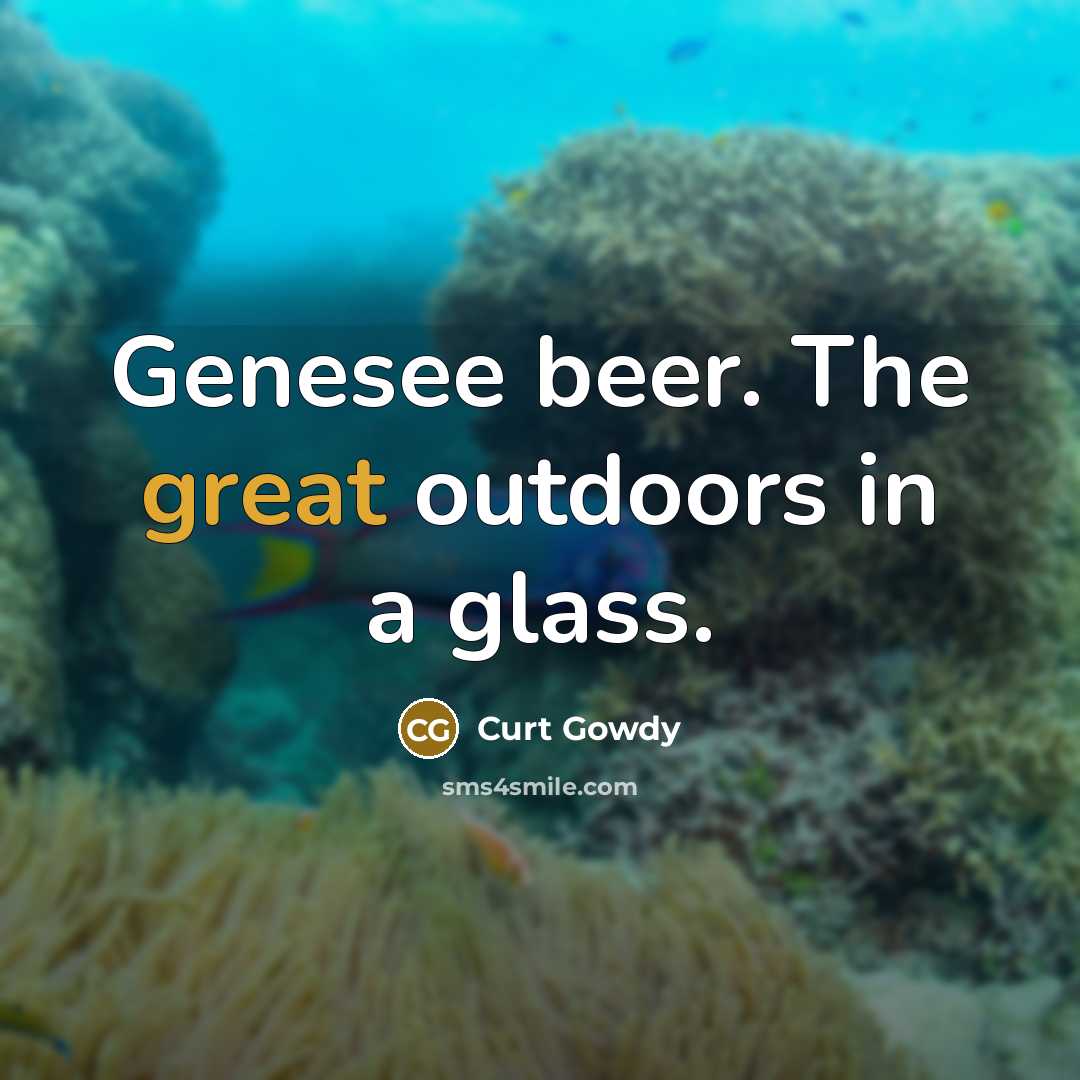 “Genesee beer. The great outdoors in a glass.…” quote by Curt Gowdy
