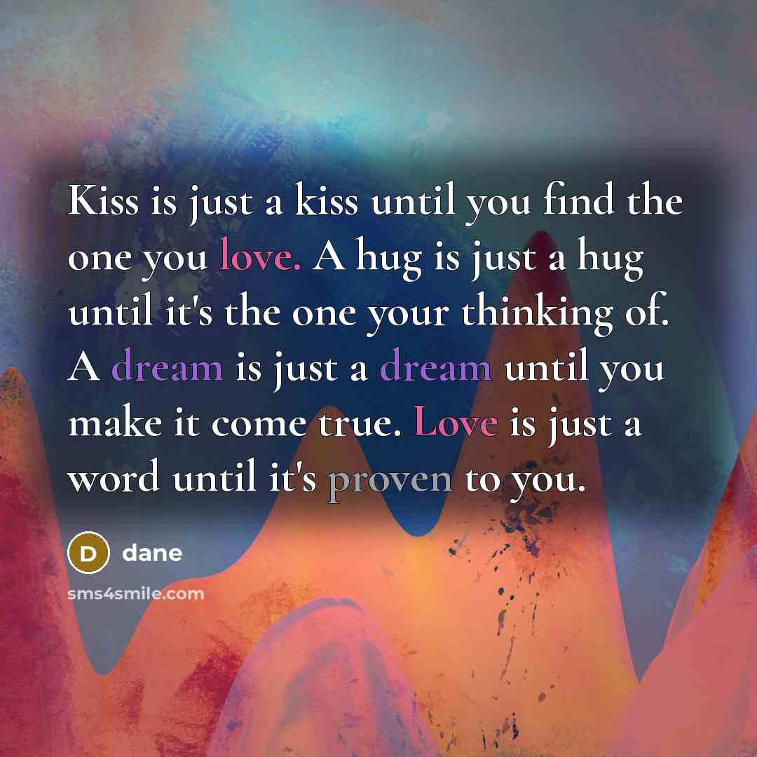 “Kiss is just a kiss until you find the one…” quote by Dane