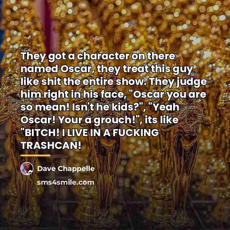 “They got a character on there named Oscar, they treat…” quote by Dave Chappelle