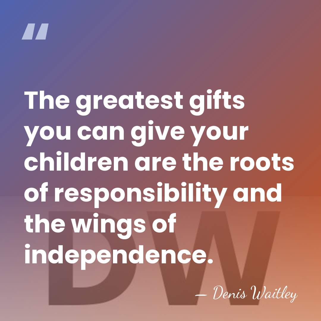 The greatest gifts you can give your children are the roots of&hellip; - Denis Waitley