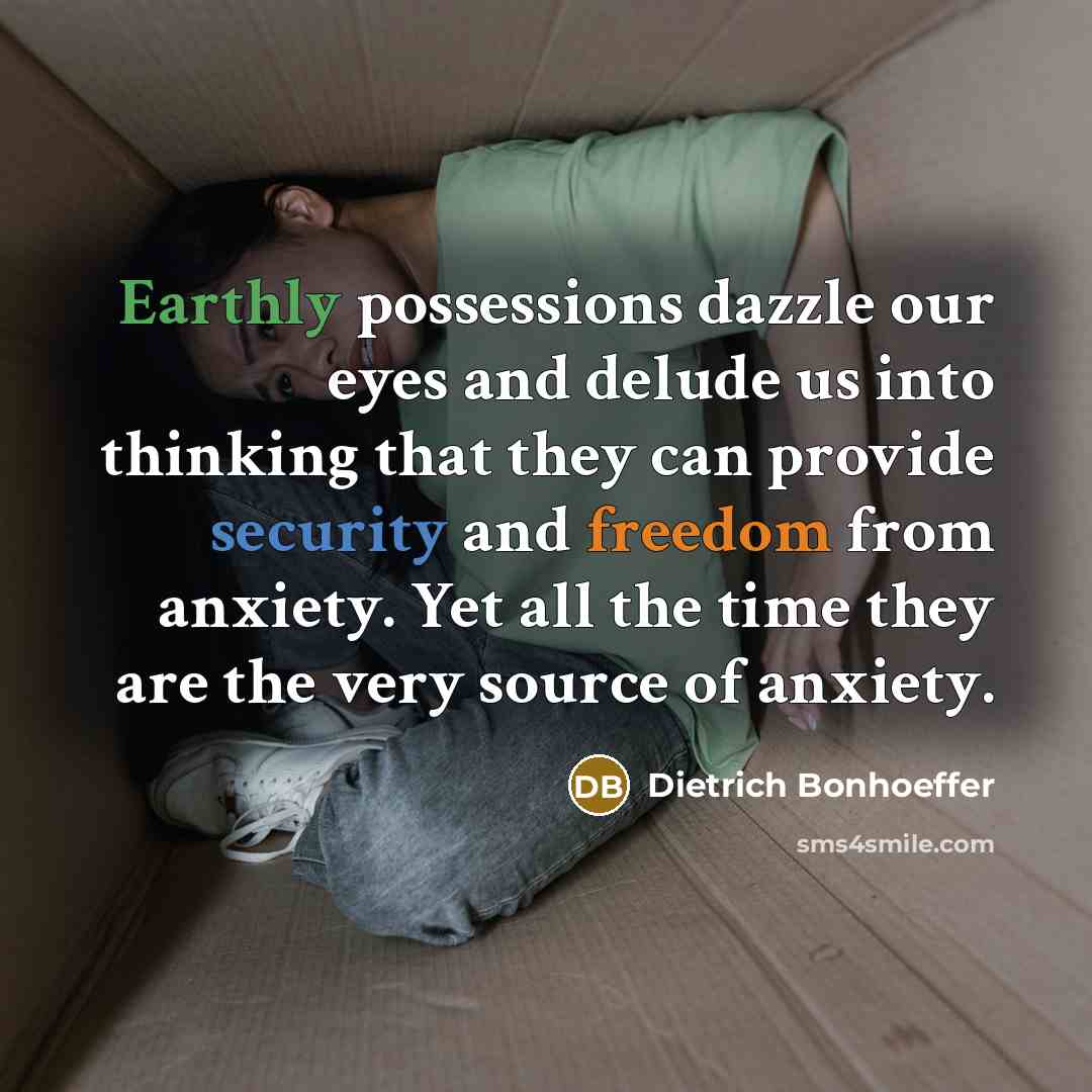 “Earthly possessions dazzle our eyes and delude us into thinking…” quote by Dietrich Bonhoeffer