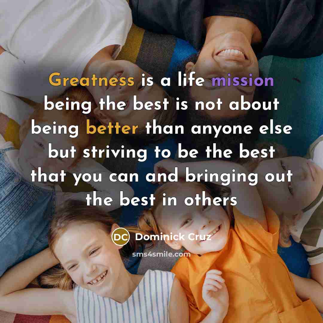 “Greatness is a life mission being the best is not…” quote by Dominick Cruz