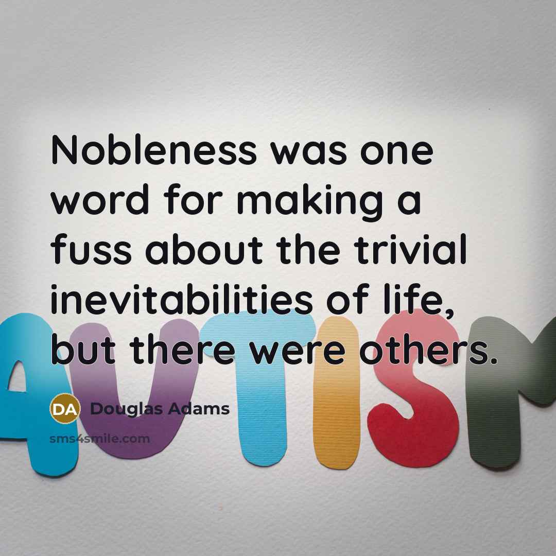 “Nobleness was one word for making a fuss about the…” quote by Douglas Adams