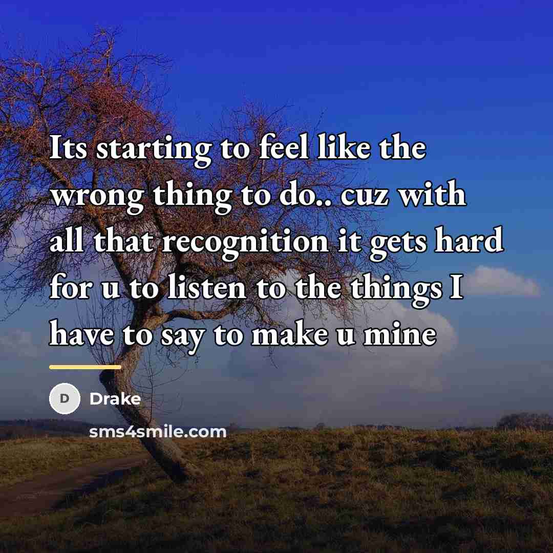 “Its starting to feel like the wrong thing to do..…” quote by Drake