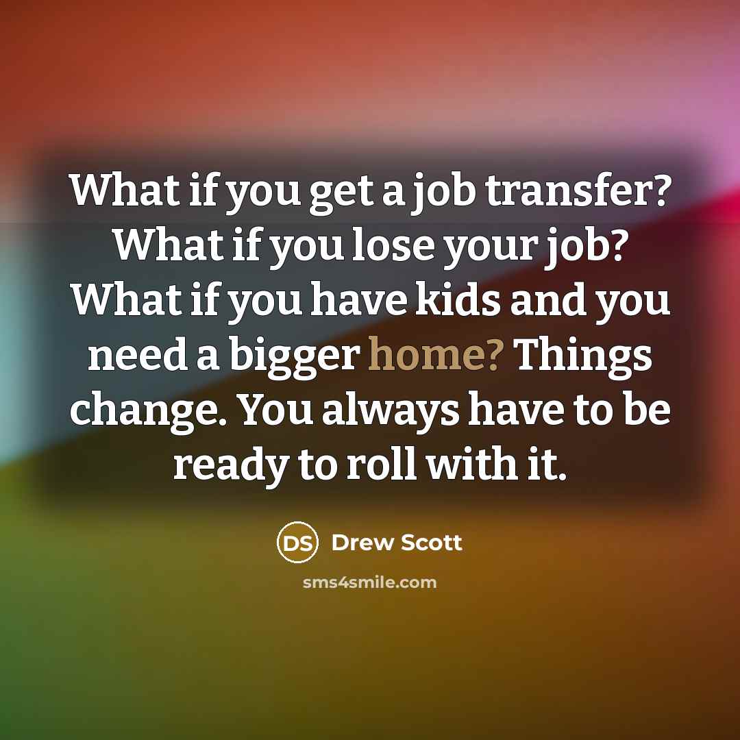 “What if you get a job transfer? What if you…” quote by Drew Scott