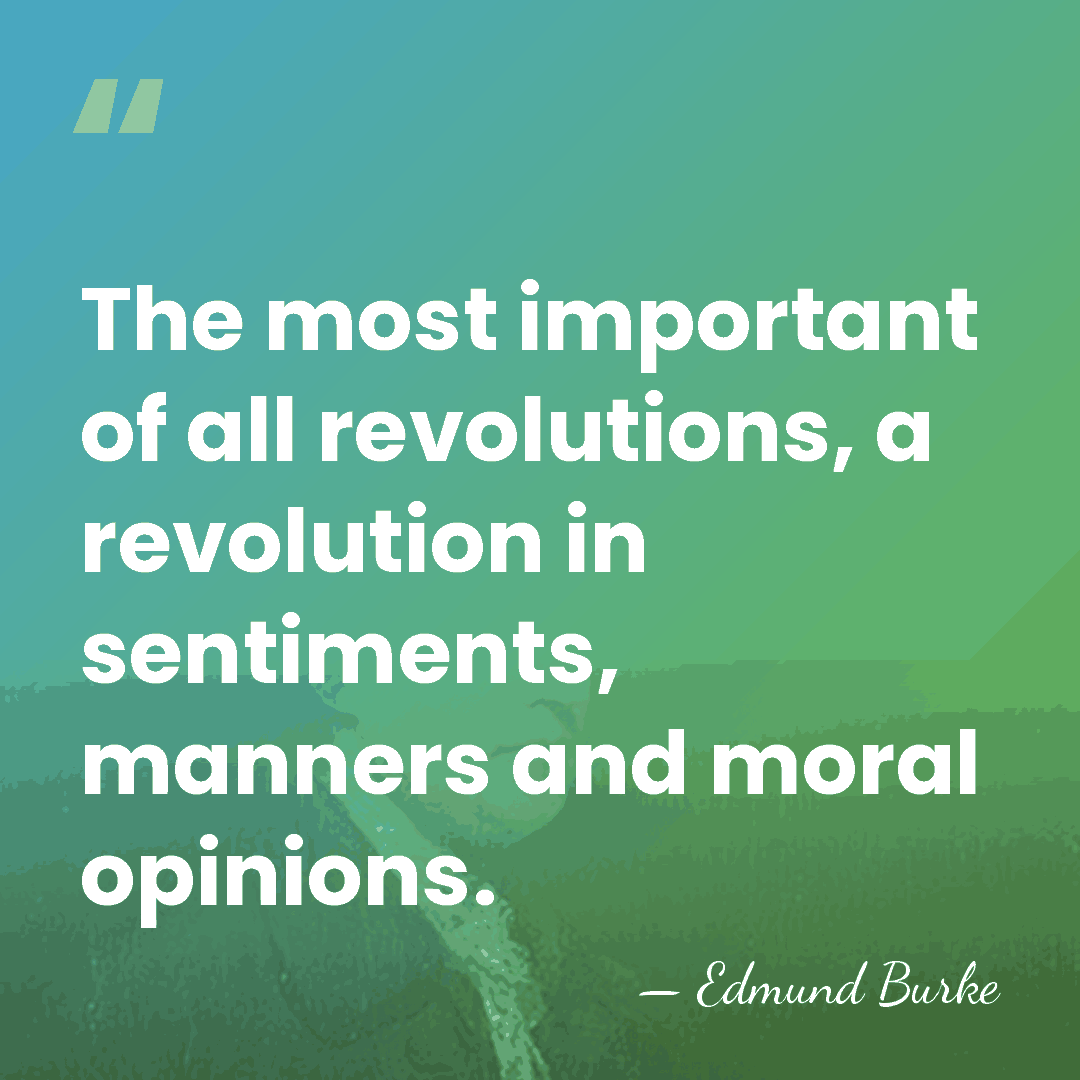 The most important of all revolutions, a revolution in sentiments, manners and&hellip; - Edmund Burke