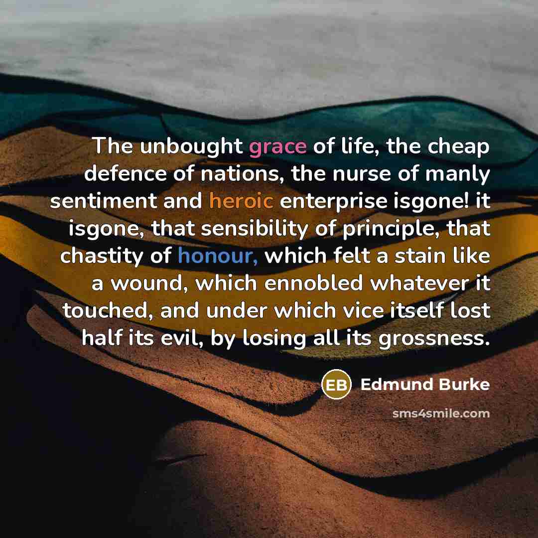 “The unbought grace of life, the cheap defence of nations,…” quote by Edmund Burke