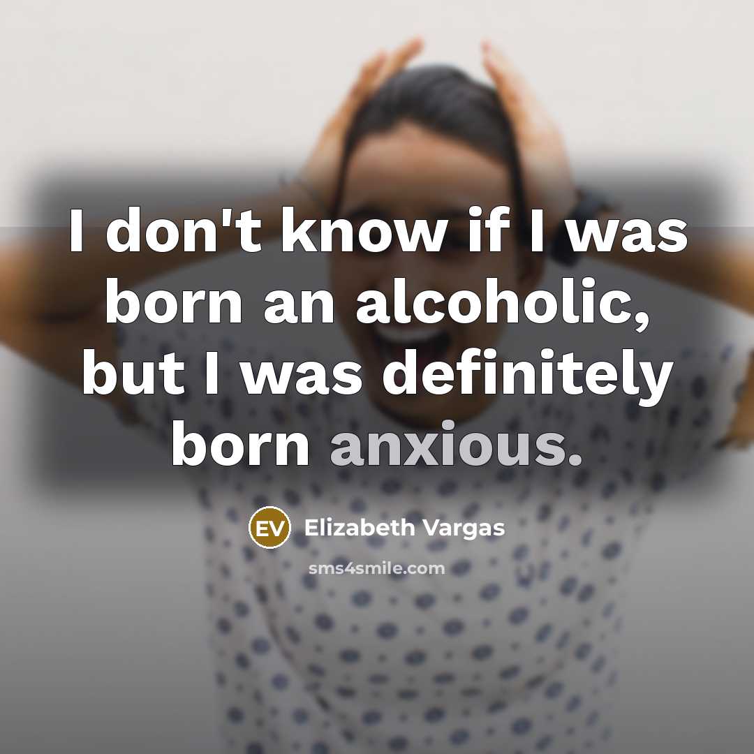 “I don't know if I was born an alcoholic, but…” quote by Elizabeth Vargas