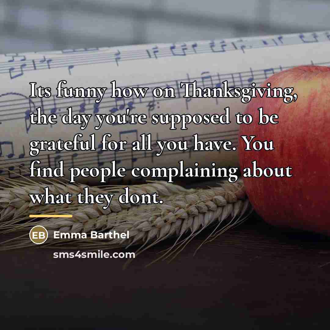 “Its funny how on Thanksgiving, the day you're supposed to…” quote by Emma Barthel