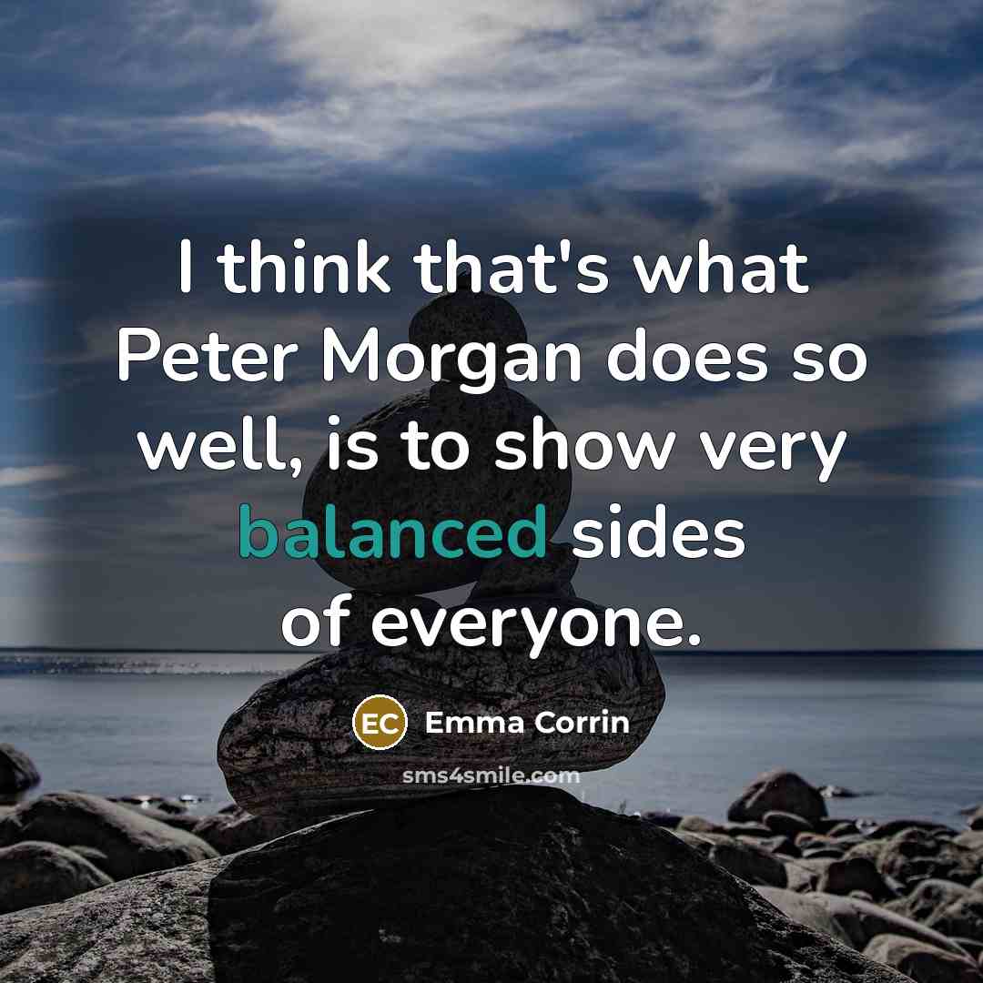 “I think that's what Peter Morgan does so well, is to show very balanced sides of everyone.” quote by Emma Corrin