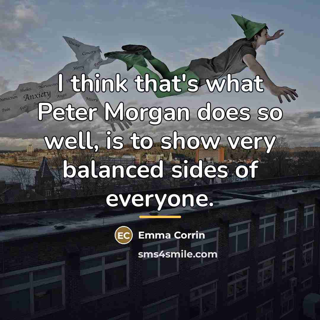 “I think that's what Peter Morgan does so well, is…” quote by Emma Corrin