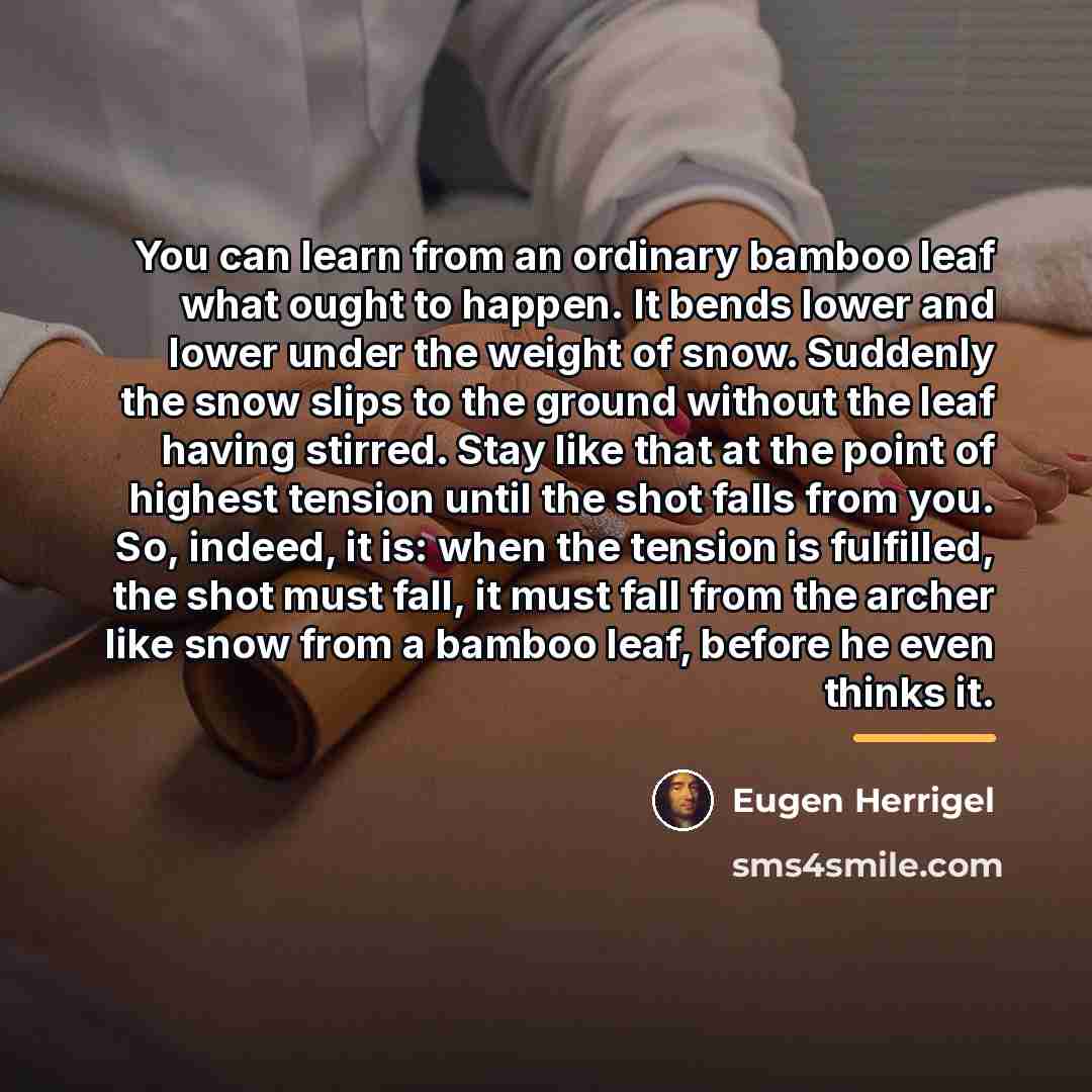 “You can learn from an ordinary bamboo leaf what ought…” quote by Eugen Herrigel