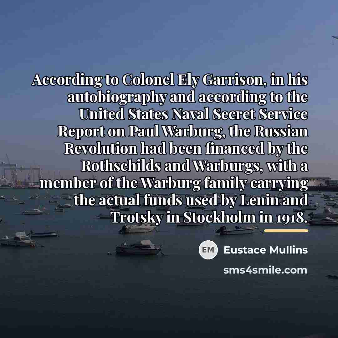 “According to Colonel Ely Garrison, in his autobiography and according…” quote by Eustace Mullins