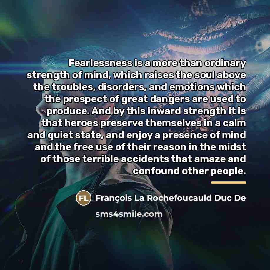 “Fearlessness is a more than ordinary strength of mind, which…” quote by François La Rochefoucauld Duc De