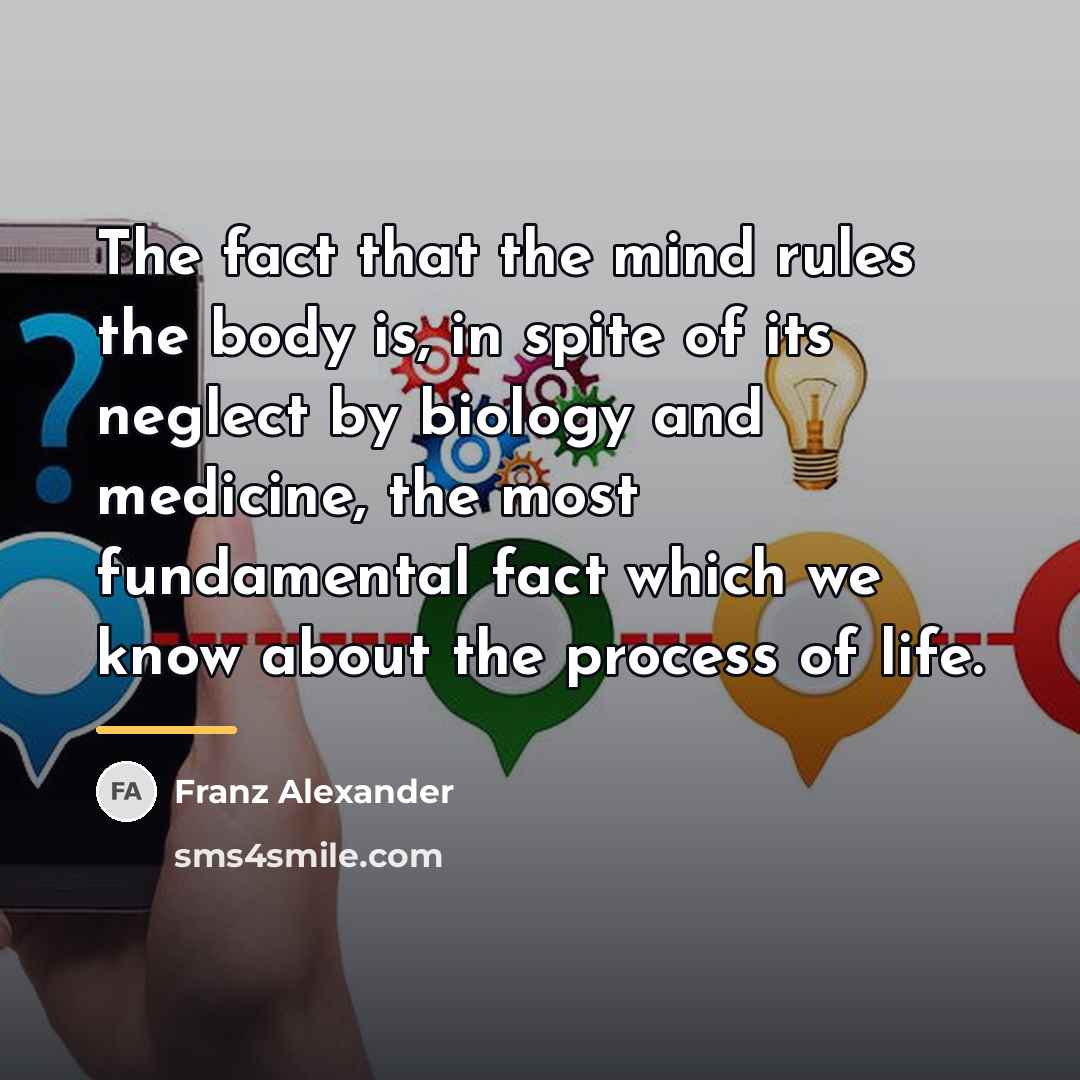 “The fact that the mind rules the body is, in…” quote by Franz Alexander