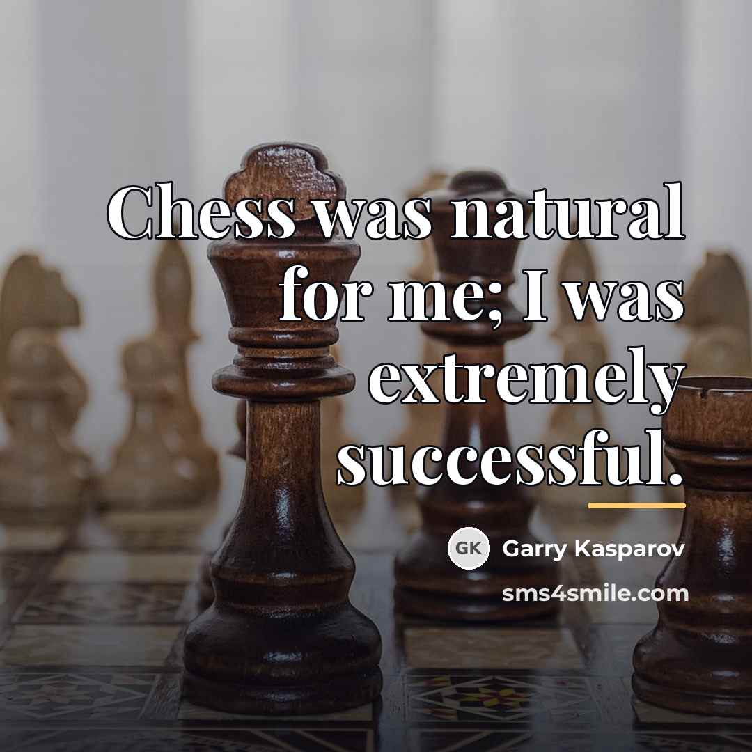 “Chess was natural for me; I was extremely successful.…” quote by Garry Kasparov