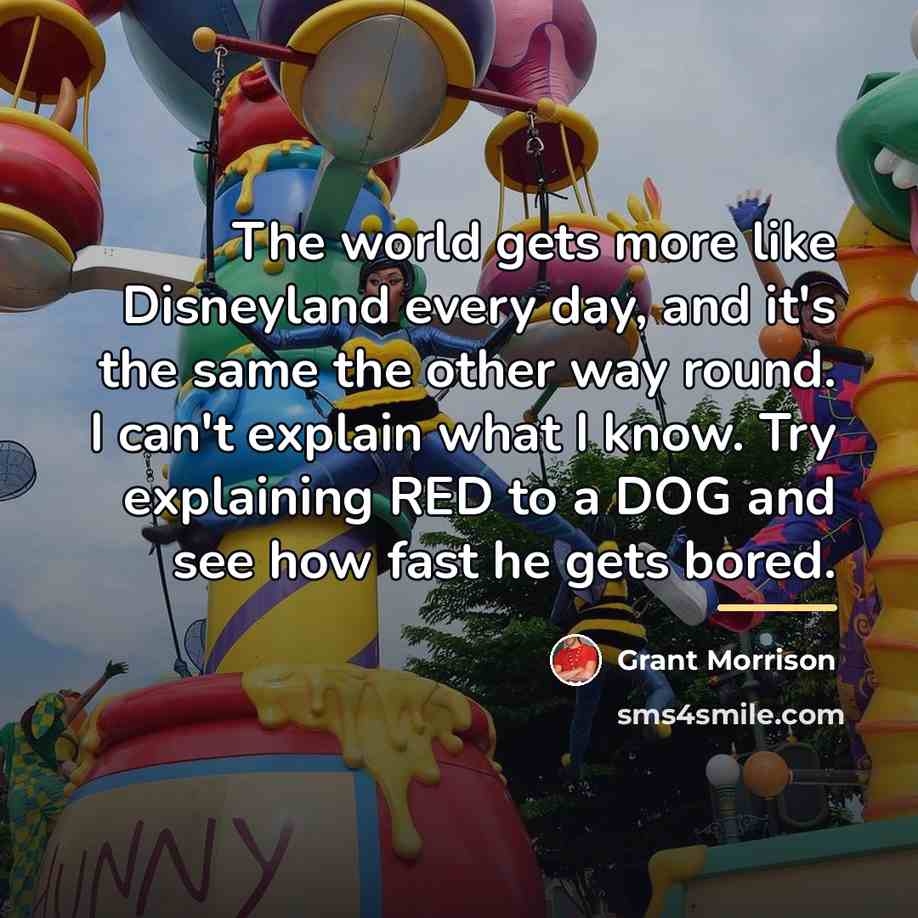 “The world gets more like Disneyland every day, and it's…” quote by Grant Morrison