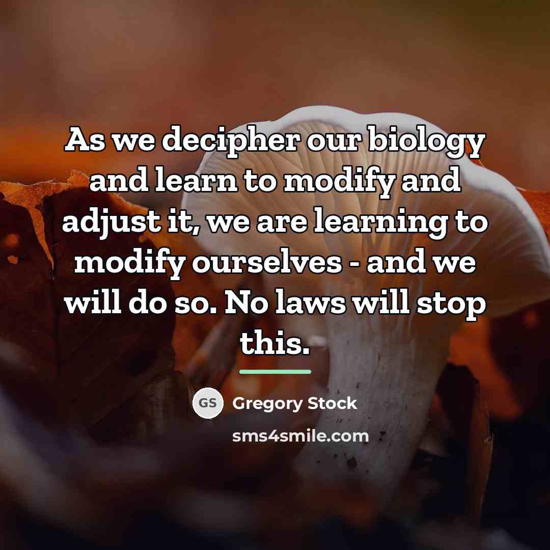 “As we decipher our biology and learn to modify and…” quote by Gregory Stock