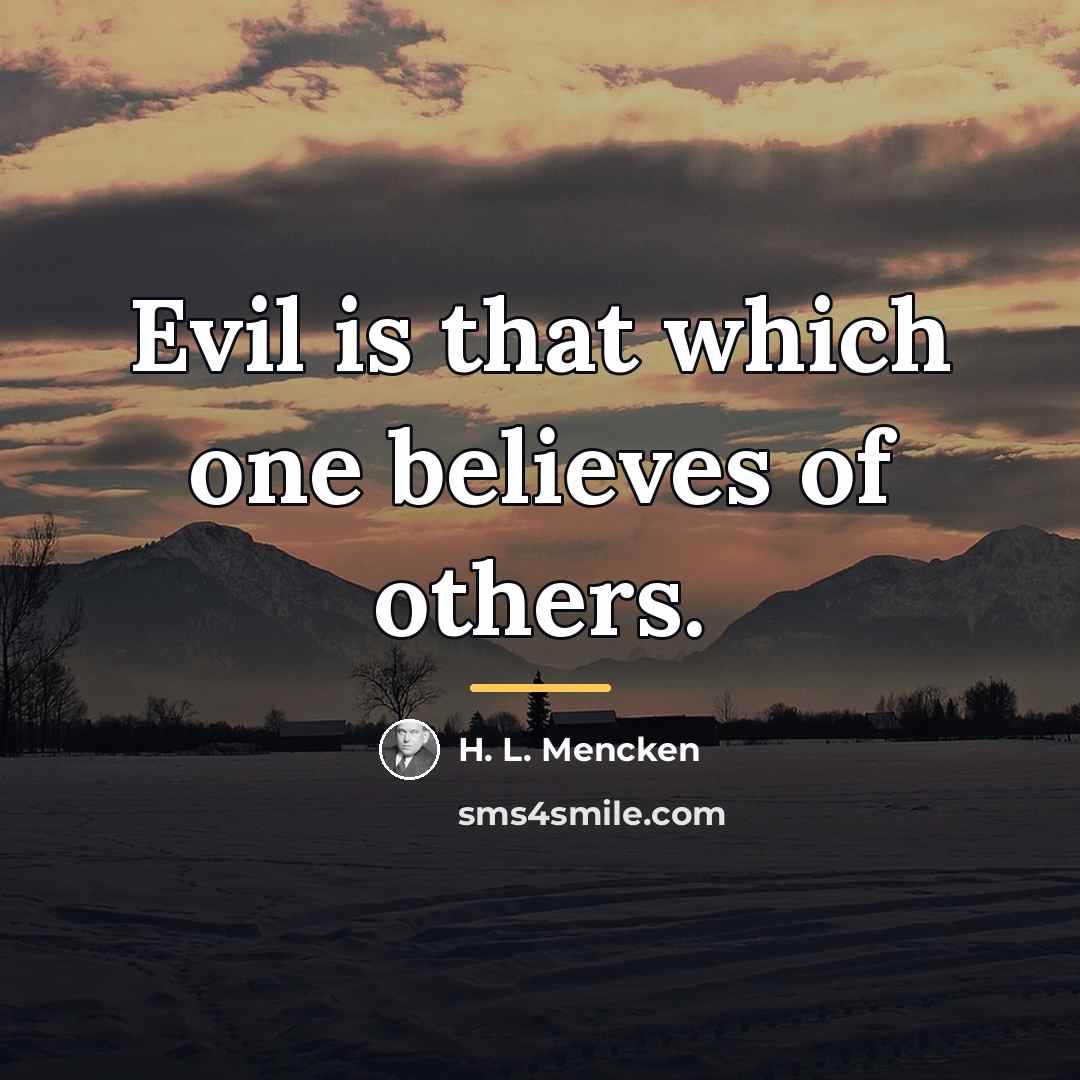 “Evil is that which one believes of others.…” quote by H. L. Mencken