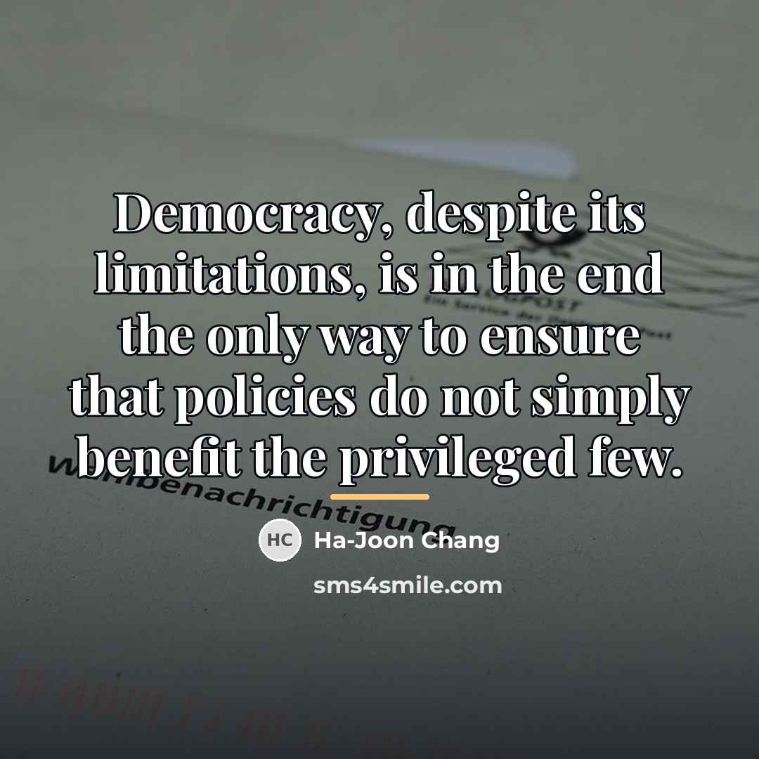 “Democracy, despite its limitations, is in the end the only…” quote by Ha-Joon Chang
