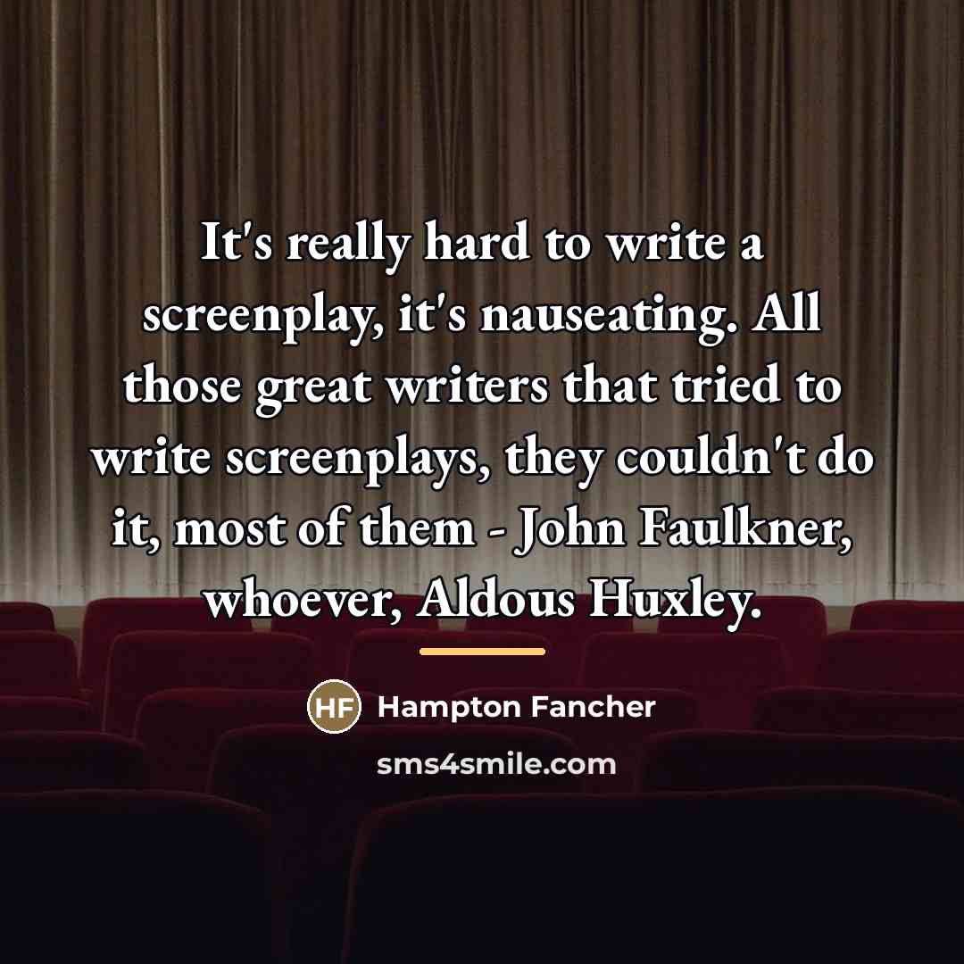 “It's really hard to write a screenplay, it's nauseating. All…” quote by Hampton Fancher