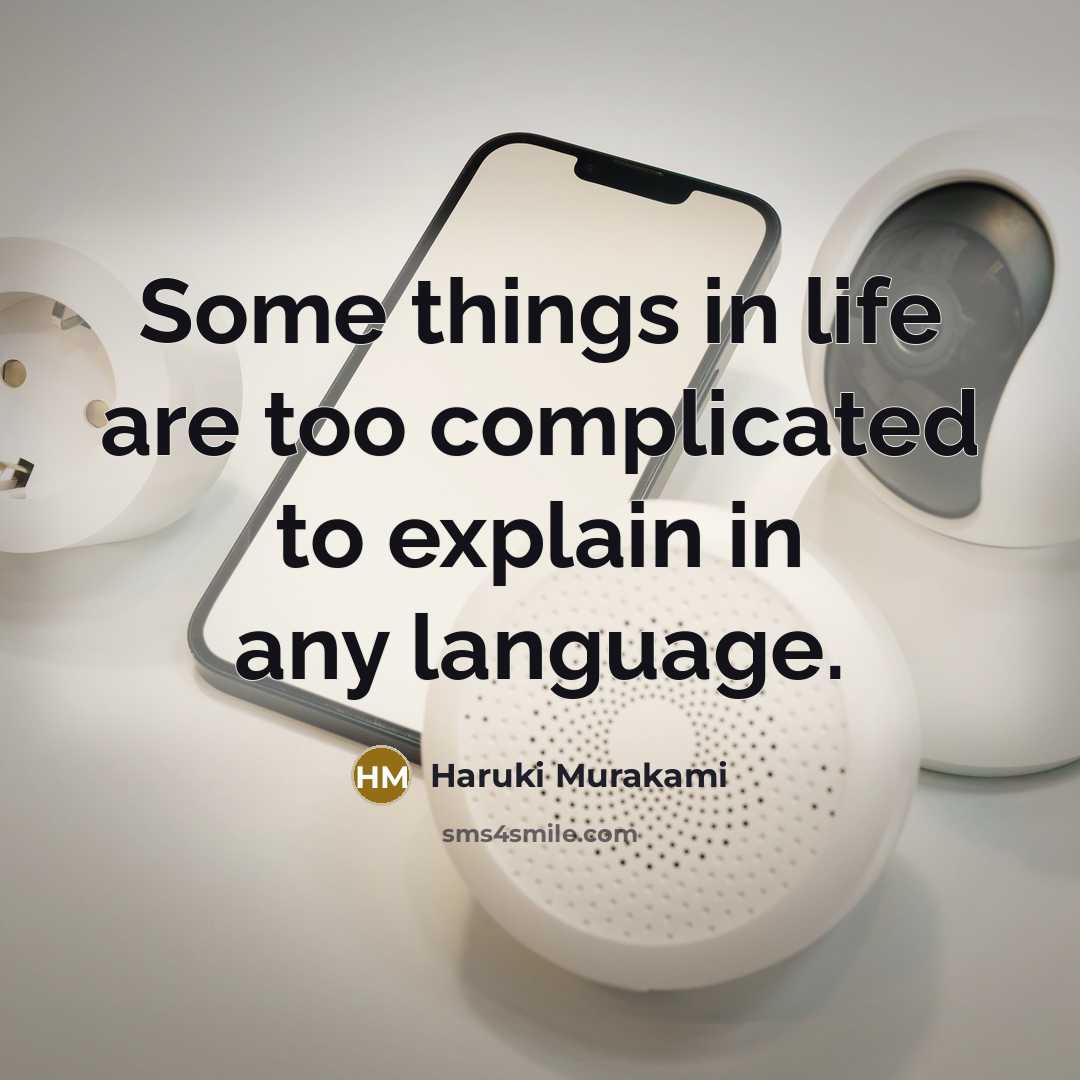 “Some things in life are too complicated to explain in…” quote by Haruki Murakami