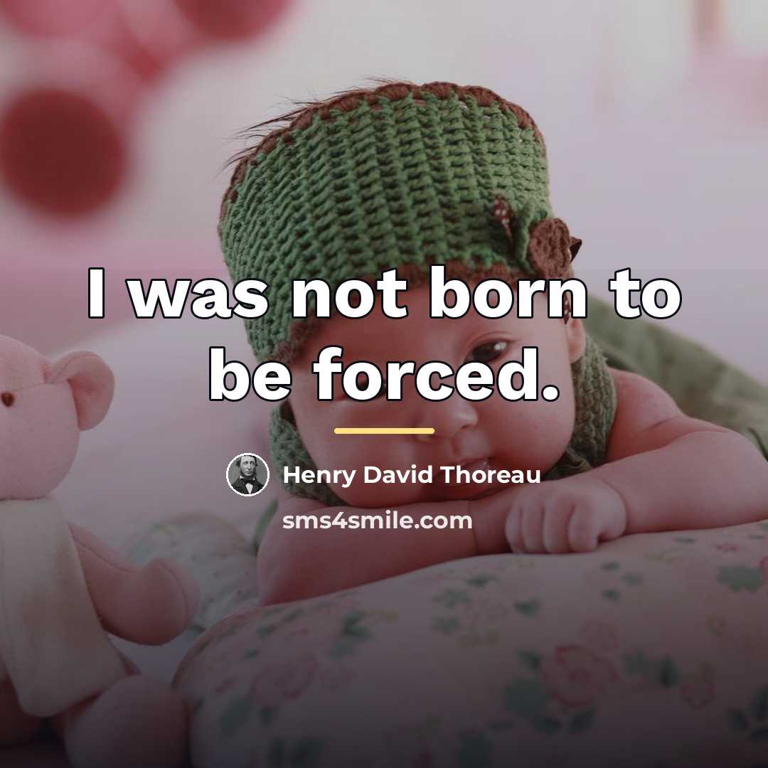 “I was not born to be forced.…” quote by Henry David Thoreau