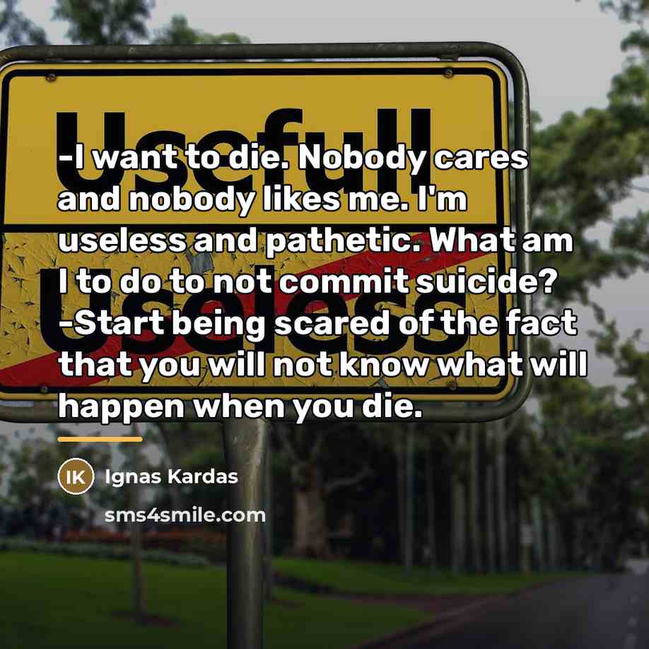 “-I want to die. Nobody cares and nobody likes me.…” quote by Ignas Kardas