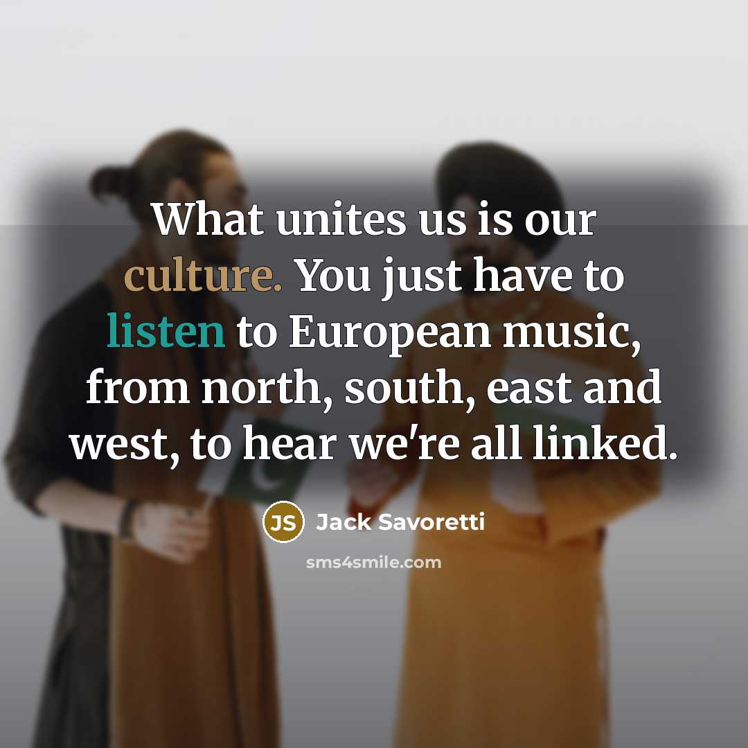 “What unites us is our culture. You just have to…” quote by Jack Savoretti