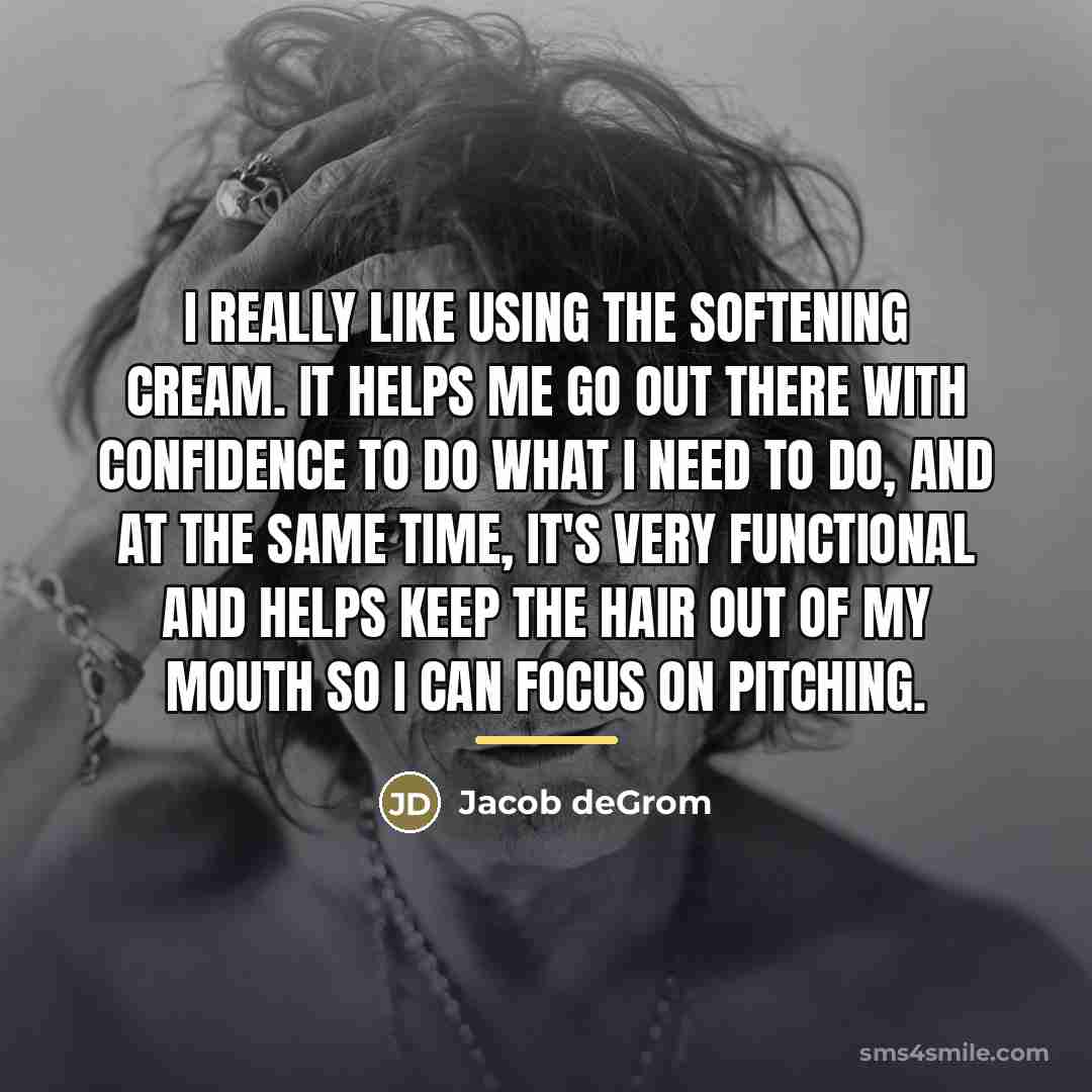 “I really like using the softening cream. It helps me…” quote by Jacob deGrom