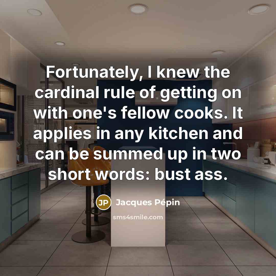 “Fortunately, I knew the cardinal rule of getting on with…” quote by Jacques Pepin