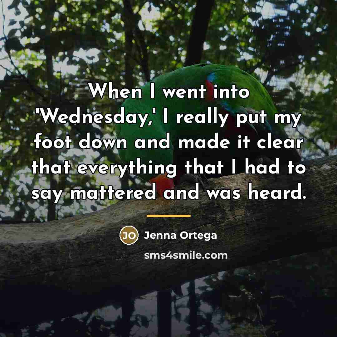 “When I went into 'Wednesday,' I really put my foot…” quote by Jenna Ortega