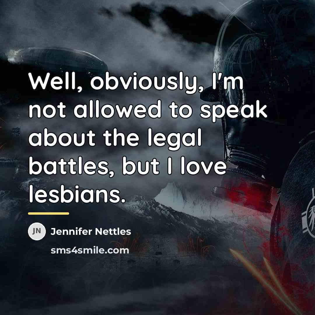 “Well, obviously, I'm not allowed to speak about the legal…” quote by Jennifer Nettles