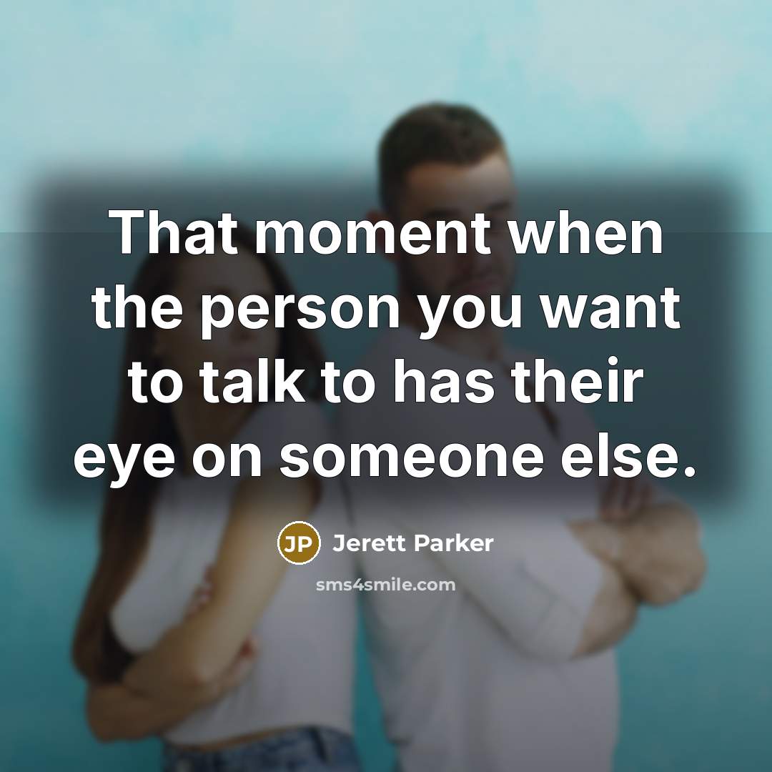 “That moment when the person you want to talk to…” quote by Jerett Parker