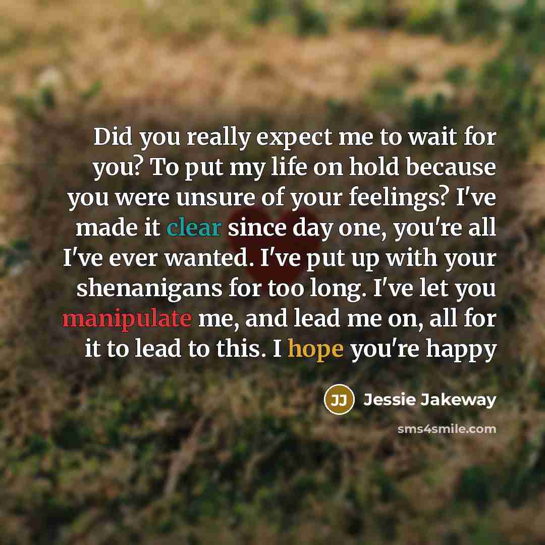 “Did you really expect me to wait for you? To…” quote by Jessie Jakeway