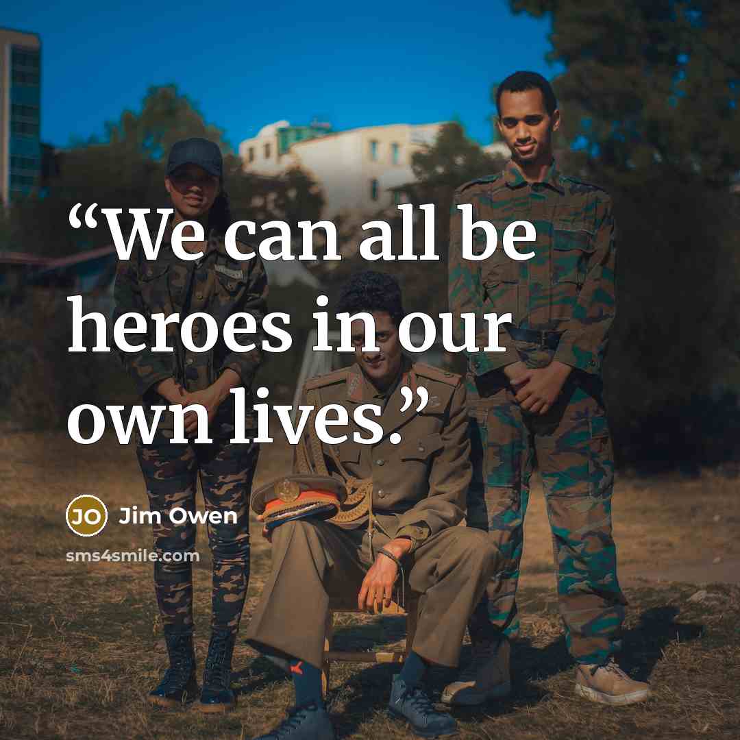 “We can all be heroes in our own lives.” quote by Jim Owen