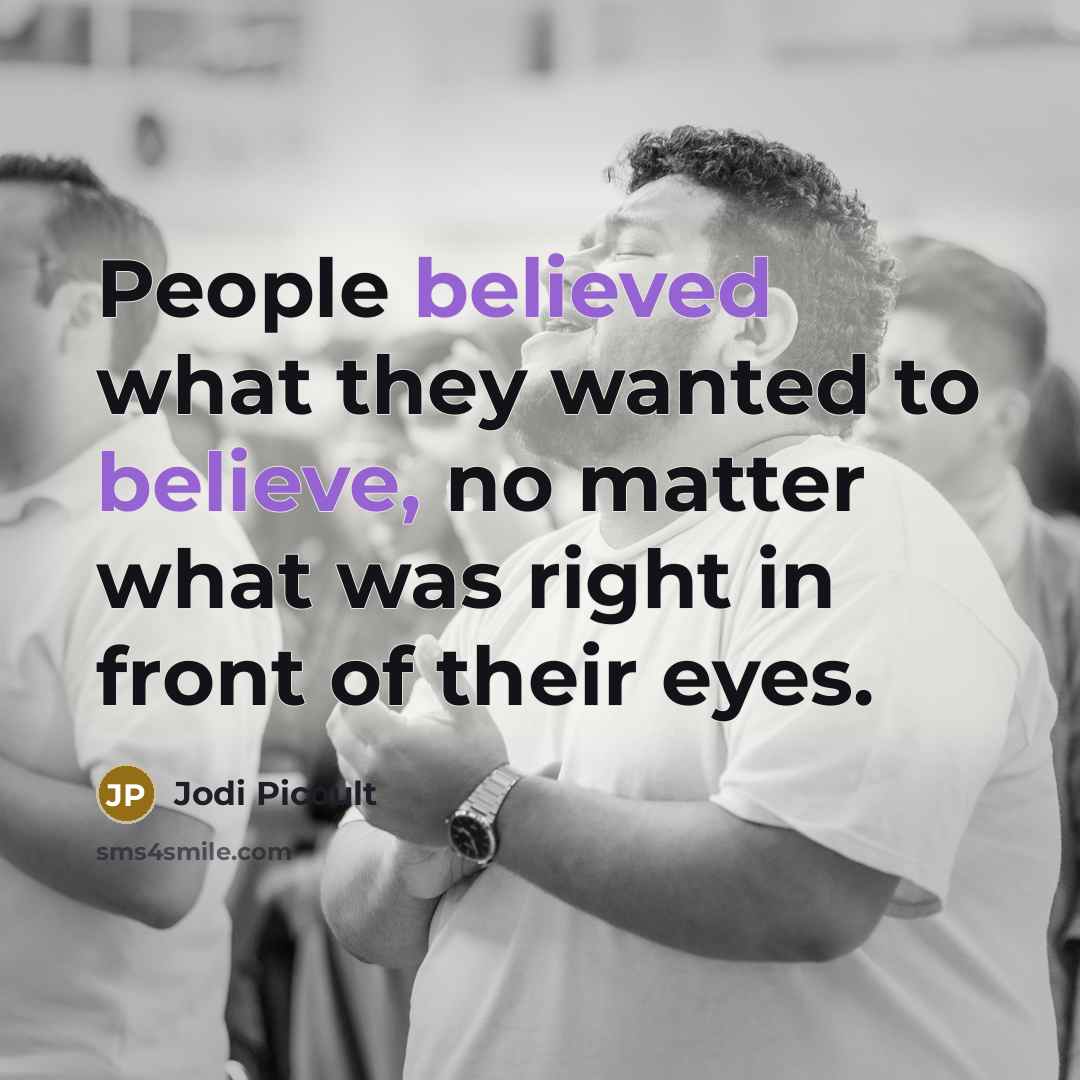 “People believed what they wanted to believe, no matter what…” quote by Jodi Picoult