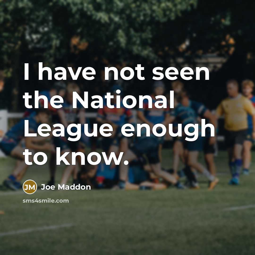 “I have not seen the National League enough to know.…” quote by Joe Maddon