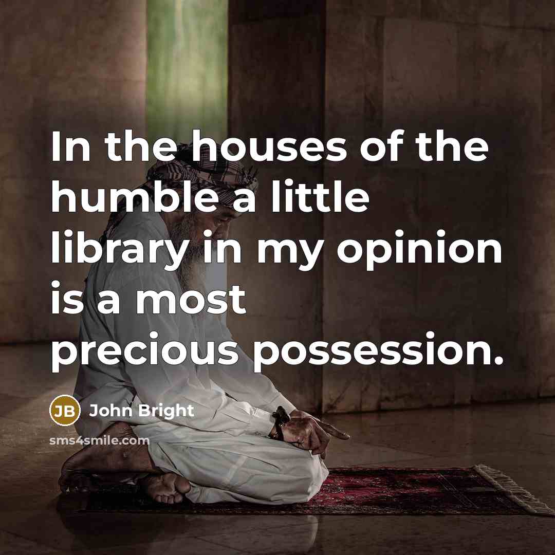 “In the houses of the humble a little library in…” quote by John Bright