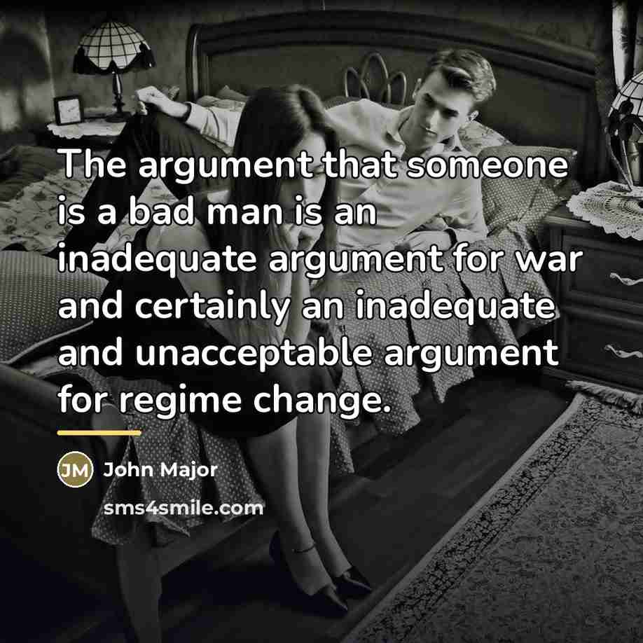 “The argument that someone is a bad man is an…” quote by John Major