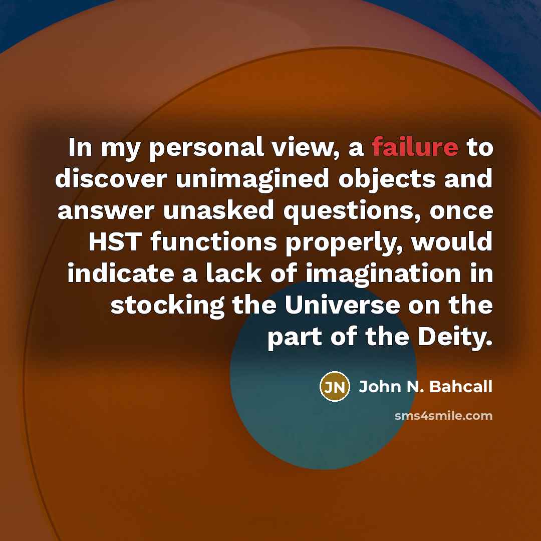 “In my personal view, a failure to discover unimagined objects…” quote by John N. Bahcall