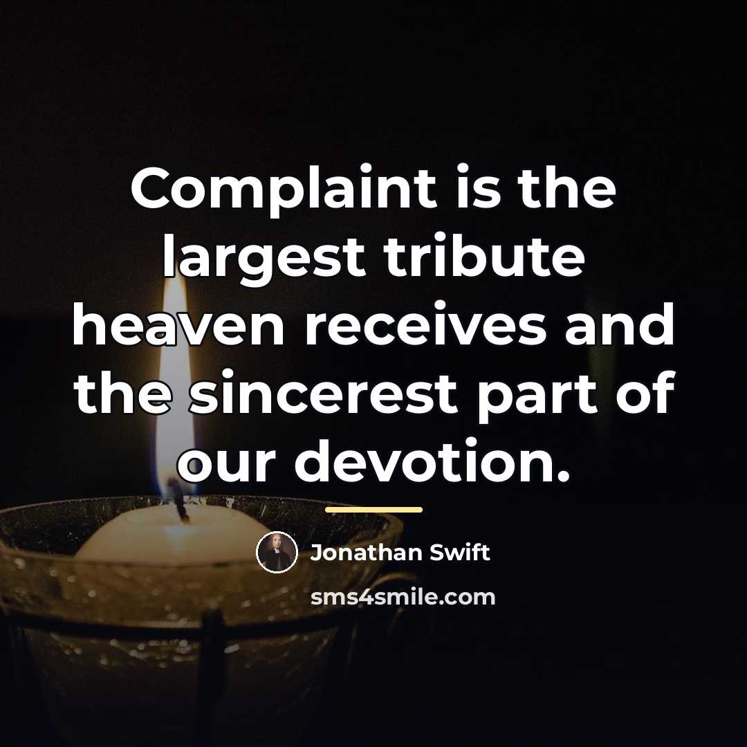 “Complaint is the largest tribute heaven receives and the sincerest…” quote by Jonathan Swift
