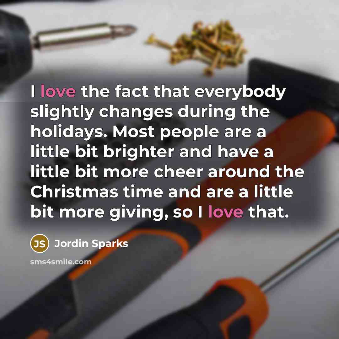 “I love the fact that everybody slightly changes during the…” quote by Jordin Sparks